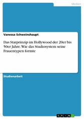 Das Starprinzip im Hollywood der 20er bis 50er Jahre. Wie das Studiosystem seine Frauentypen formte