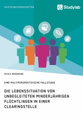 Die Lebenssituation von unbegleiteten minderjährigen Flüchtlingen in einer Clearingstelle