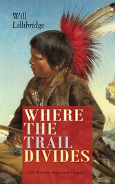 WHERE THE TRAIL DIVIDES (A Western Adventure Classic)