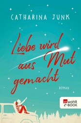 Liebe wird aus Mut gemacht