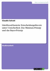 Likelihood-basierte Entscheidungstheorie unter Unsicherheit. Das Minimax-Prinzip und das Bayes-Prinzip