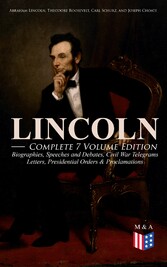 LINCOLN - Complete 7 Volume Edition: Biographies, Speeches and Debates, Civil War Telegrams, Letters, Presidential Orders & Proclamations