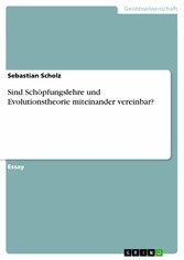 Sind Schöpfungslehre und Evolutionstheorie miteinander vereinbar?