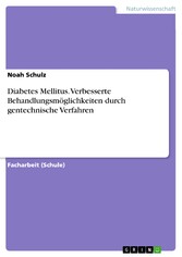 Diabetes Mellitus. Verbesserte Behandlungsmöglichkeiten durch gentechnische Verfahren