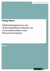 Schlüsselkompetenzen wie 'Wissenschaftliches Arbeiten' im Universitätsstudium: reine Zeitverschwendung?