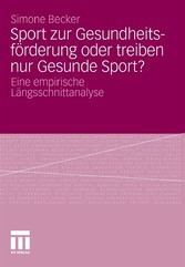 Sport zur Gesundheitsförderung oder treiben nur Gesunde Sport?