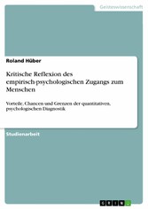 Kritische Reflexion des empirisch-psychologischen Zugangs zum Menschen