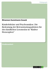 Kinderlektüre und Psychoanalyse. Die Bedeutung der Bewusstseinsqualitäten für den kindlichen Lesemodus in 'Räuber Hotzenplotz'