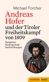 Andreas Hofer und der Tiroler Freiheitskampf von 1809