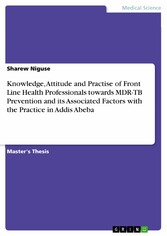 Knowledge, Attitude and Practise of Front Line Health Professionals towards MDR-TB Prevention and its Associated Factors with the Practice in Addis Abeba