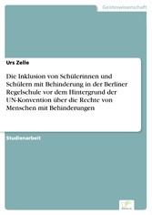 Die Inklusion von Schülerinnen und Schülern mit Behinderung in der Berliner Regelschule vor dem Hintergrund der UN-Konvention über die Rechte von Menschen mit Behinderungen