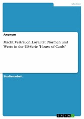 Macht, Vertrauen, Loyalität. Normen und Werte in der US-Serie 'House of Cards'