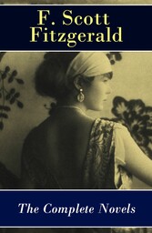 The Complete Novels of F. Scott Fitzgerald: This Side of Paradise + The Beautiful and Damned + The Great Gatsby + Tender Is the Night + The Love of the Last Tycoon