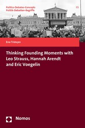 Thinking Founding Moments with Leo Strauss, Hannah Arendt and Eric Voegelin