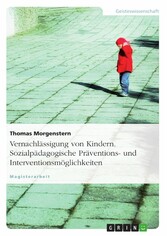 Vernachlässigung von Kindern. Sozialpädagogische Präventions- und Interventionsmöglichkeiten