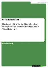 Plastische Chirurgie im Mittelalter. Die Rhinoplastik in Heinrich von Pfalzpaints 'Bündth-Ertznei'