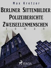 Berliner Sittenbilder. Polizeiberichte. Zweiseelenmenschen