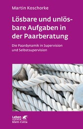 Lösbare und unlösbare Aufgaben in der Paarberatung (Leben Lernen, Bd. 297)