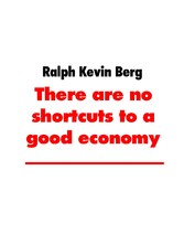 There are no shortcuts to a good economy