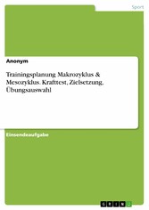 Trainingsplanung Makrozyklus & Mesozyklus. Krafttest, Zielsetzung, Übungsauswahl