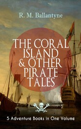 THE CORAL ISLAND & OTHER PIRATE TALES - 5 Adventure Books in One Volume