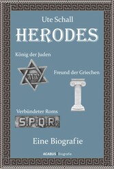 Herodes. König der Juden - Freund der Griechen - Verbündeter Roms