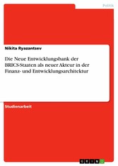 Die Neue Entwicklungsbank der BRICS-Staaten als neuer Akteur in der Finanz- und Entwicklungsarchitektur