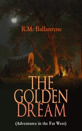 THE GOLDEN DREAM (Adventures in the Far West)