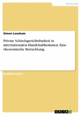 Private Schiedsgerichtsbarkeit in internationalen Handelsabkommen. Eine ökonomische Betrachtung