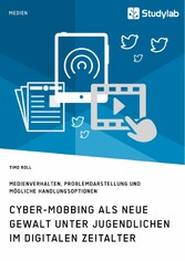 Cyber-Mobbing als neue Gewalt unter Jugendlichen im digitalen Zeitalter