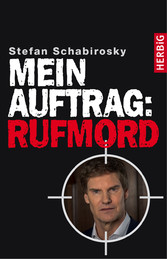 Mein Auftrag: Rufmord