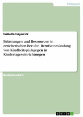 Belastungen und Ressourcen in erzieherischen Berufen. Berufseinmündung von Kindheitspädagogen in Kindertageseinrichtungen