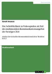 Die Schriftlichkeit in Videospielen als Teil des multimodalen Kommunikationsangebot der heutigen Zeit