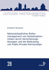 Nationalstaatliches Risikomanagement von Katastrophenrisiken durch Versicherungslösungen und die Bedeutung von Public-Private-Partnerships