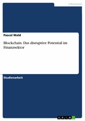 Blockchain. Das disruptive Potential im Finanzsektor