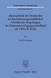 Akzessorietät des Strafrechts zu den betreuungsrechtlichen (Verfahrens-)Regelungen die Patientenverfügung betreffend (§§ 1901a ff. BGB).