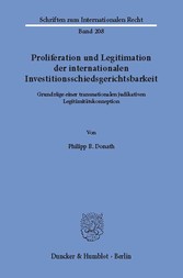 Proliferation und Legitimation der internationalen Investitionsschiedsgerichtsbarkeit.