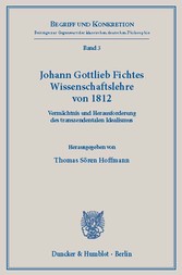 Johann Gottlieb Fichtes Wissenschaftslehre von 1812.