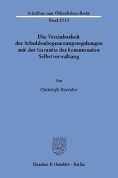 Die Vereinbarkeit der Schuldenbegrenzungsregelungen mit der Garantie der kommunalen Selbstverwaltung.