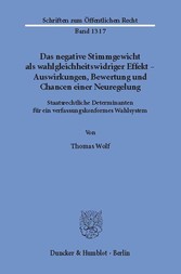 Das negative Stimmgewicht als wahlgleichheitswidriger Effekt - Auswirkungen, Bewertung und Chancen einer Neuregelung.