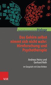 Das Gehirn selbst nimmt sich nicht wahr: Hirnforschung und Psychotherapie