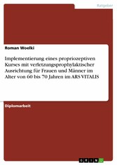 Implementierung eines propriozeptiven Kurses mit verletzungsprophylaktischer Ausrichtung für Frauen und Männer im Alter von 60 bis 70 Jahren im ARS VITALIS