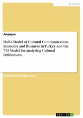 Hall's Model of Cultural Communication, Economy and Business in Turkey and the 7-D Model for analyzing Cultural Differences