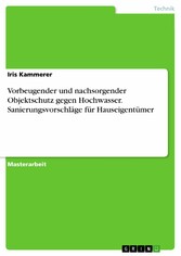 Vorbeugender und nachsorgender Objektschutz gegen Hochwasser. Sanierungsvorschläge für Hauseigentümer