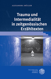 Trauma und Intermedialität in zeitgenössischen Erzähltexten