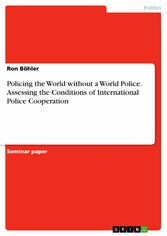 Policing the World without a World Police. Assessing the Conditions of International Police Cooperation