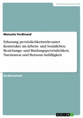 Erfassung persönlichkeitsrelevanter Konstrukte im Arbeits- und Sozialleben. Beziehungs- und Bindungspersönlichkeit, Narzissmus und Burnout-Anfälligkeit