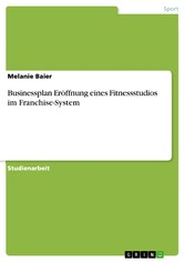 Businessplan Eröffnung eines Fitnessstudios im Franchise-System