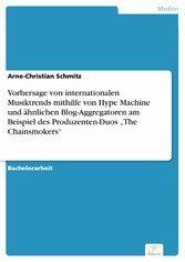 Vorhersage von internationalen Musiktrends mithilfe von Hype Machine und ähnlichen Blog-Aggregatoren am Beispiel des Produzenten-Duos 'The Chainsmokers'