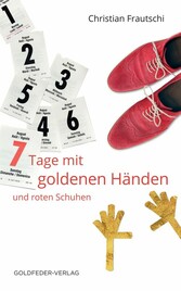 7 Tage mit goldenen Händen und roten Schuhen